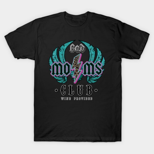 Bad Moms Club T-Shirt by DigitalCreativeArt